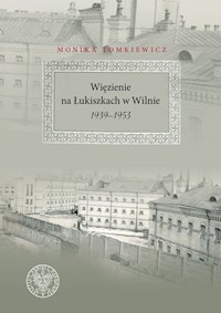 Więzienie na Łukiszkach w Wilnie 1939-1953 - Monika Tomkiewicz - książka
