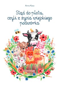 Stąd do płotu czyli z życia wiejskiego podwórka - Kaca Anna - książka