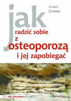 Jak radzić sobie z osteoporozą i jej zapobiegać - Joan Gomez - książka
