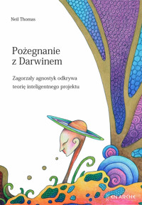 Pożegnanie z Darwinem. Zagorzały agnostyk odkrywa teorię inteligentnego projektu - Thomas Neil - ebook