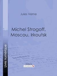 Michel Strogoff, Moscou, Irkoutsk - Jules Verne - ebook