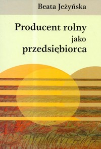 Producent rolny jako przedsiębiorca - Jeżyńska Beata - książka