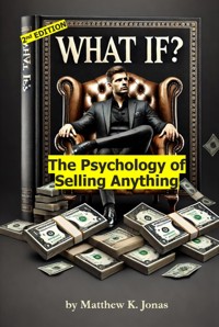 What If? The Psychology of Selling Anything [2nd edition] - Matthew K. Jonas - ebook