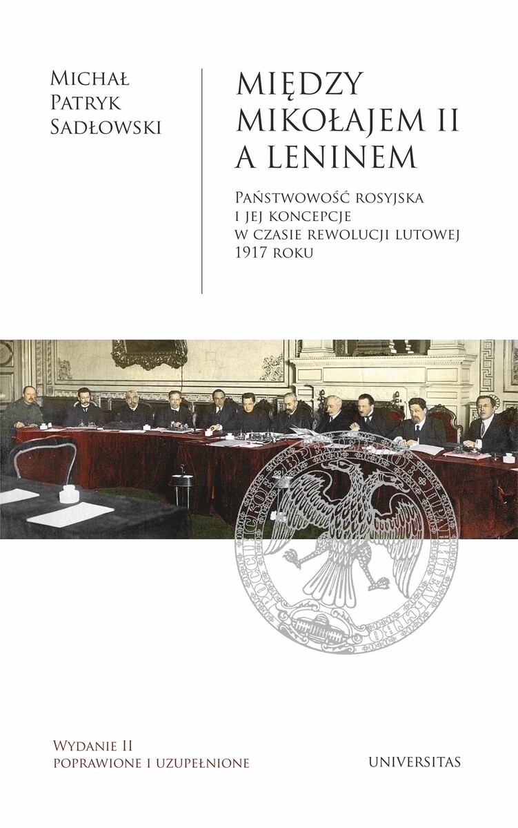 Między Mikołajem II a Leninem. Państwowość rosyjska i jej koncepcje w czasie rewolucji lutowej 1917 roku - Michał Patryk Sadłowski - książka