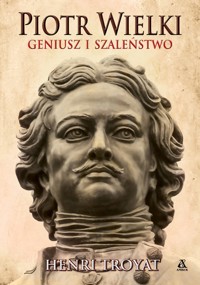 Piotr Wielki Geniusz i szaleństwo - Troyat Henri - książka