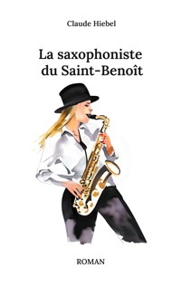 La saxophoniste du Saint-Benoît - Claude Hiebel - ebook
