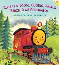 Ruszaj w drogę, Ciuchcio, śmiało: będzie ci się podobało! - Knapman Timothy - książka