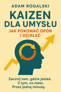 Kaizen dla umysłu. Jak pokonać opór i działać - Adam Rogalski - ebook