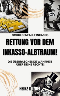 Schuldenfalle Inkasso. Rettung vor dem Inkasso-Albtraum! - Heinz Duthel - ebook