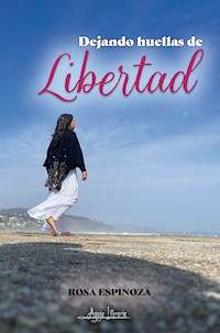Dejando huellas de libertad - Rosa Espinoza - ebook