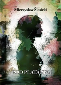 Pod platanem - Mieczysław Ślesicki - ebook