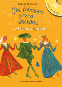 Jak tańczono przed wiekami, czyli taniec z figurami - Izabella Klebańska - książka
