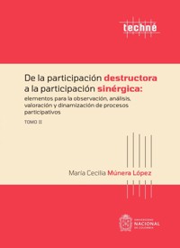 De la participación destructora a la participación sinérgica: elementos para la observación, análisis, valoración y dinamización de procesos participativos. Tomo II - María Cecilia Múnera López - ebook
