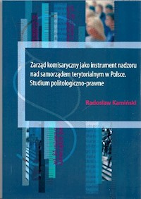 Zarząd komisaryczny jako instrument nadzoru nad samorządem terytorialnym w Polsce - Kamiński Radosław - książka