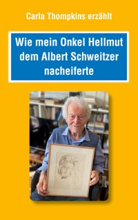 Wie mein Bruder Hellmut dem Albert Schweitzer nacheiferte - Carla Thompkins - ebook