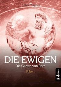 DIE EWIGEN. Die Gärten von Rom - Chriz Wagner - ebook