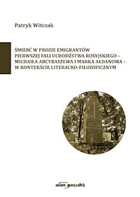 Śmierć w prozie emigrantów pierwszej fali uchodźstwa rosyjskiego-Michaiła Arcybaszewa i Marka Ałdanowa - Witczak Patryk - książka
