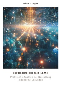 Erfolgreich mit LLMs - Jakob J. Degen - ebook