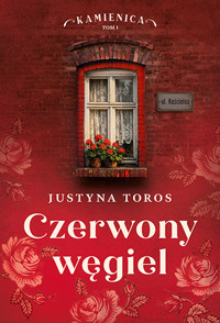 Czerwony węgiel. Kamienica. Tom 1 - Justyna Toros - książka