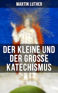 Martin Luther: Der kleine und der große Katechismus - Martin Luther - ebook