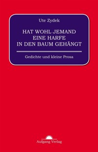 Hat wohl jemand eine Harfe in den Baum gehängt - Ute Zydek - ebook