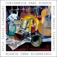 Cukiernica pani Kirsch - Liskowacki Artur Daniel - książka