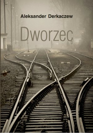 Dworzec - Aleksander Derkaczew - książka