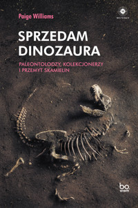 Sprzedam dinozaura. Paleontolodzy, kolekcjonerzy i przemyt skamielin - Williams Paige - ebook