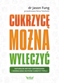 Cukrzycę można wyleczyć. Naturalne metody zapobiegania i odwracania skutków cukrzycy typu 2 - Jason Fung - ebook
