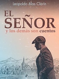 El señor y los demás son cuentos - Leopoldo Alas Clarín - ebook