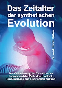 Das Zeitalter der synthetischen Evolution - Dr. med Ulrich Kübler - ebook