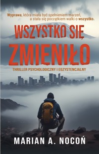 Wszystko się zmieniło. Thriller psychologiczny i egzystencjalny - Nocoń Marian - ebook