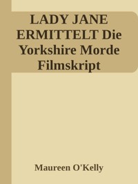 Lady Jane ermittelt Die Yorkshire Morde Filmskript - Maureen O'Kelly - ebook