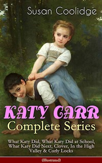 KATY CARR Complete Series: What Katy Did, What Katy Did at School, What Katy Did Next, Clover, In the High Valley & Curly Locks (Illustrated) - Susan Coolidge - ebook