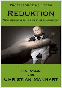 Reduktion - Der Mensch muss kleiner werden! - Christian Manhart - ebook