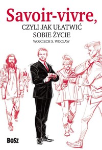Savoir vivre, czyli jak ułatwić sobie życie - Wocław Wojciech - książka