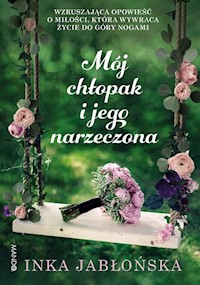 Mój chłopak i jego narzeczona - Inka Jabłońska - ebook + książka