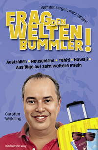 Frag den Weltenbummler! Australien, Neuseeland, Tahiti, Hawaii, Ausflüge auf zehn weitere Inseln - Carsten Weidling - ebook