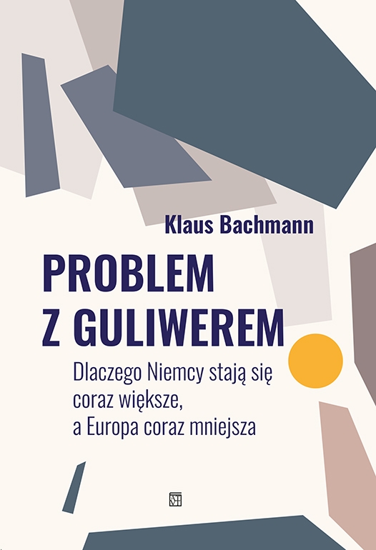 Problem z Guliwerem. Dlaczego Niemcy stają się coraz większe, a Europa coraz mniejsza - Klaus Bachmann - książka