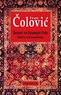 Śmierć na Kosowym Polu Historia mitu kosowskiego - Čolović Ivan - książka
