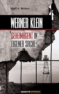 Werner Klein – Geheimagent in eigener Sache - Wolf A. Weber - ebook