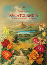 KWIATOLANDIA. Opowieść o małym Jaśku i złym Rochu - Marek Ramczewski - ebook