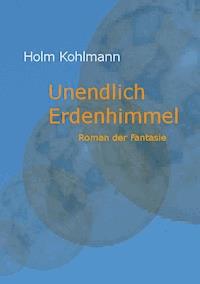 Unendlich Erdenhimmel - Holm Kohlmann - ebook