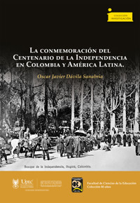 La conmemoración del Centenario de la Independencia en Colombia y América Latina - Oscar Javier Dávila-Sanabria - ebook