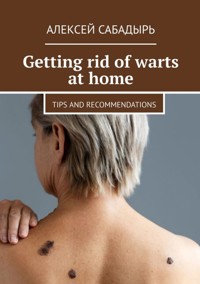 Getting rid of warts at home - Алексей Сабадырь - ebook