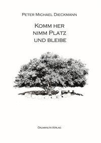 Komm her, nimm Platz und bleibe - Peter Michael Dieckmann - ebook