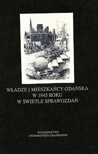 Władze i mieszkańcy Gdańska w 1945 roku w świetle sprawozdań - Piotr Perkowski - książka