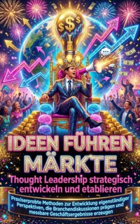 Ideen führen Märkte: Thought Leadership strategisch entwickeln und etablieren - Susanne Franke - ebook