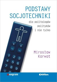 Podstawy socjotechniki dla politologów, polityków i nie tylko - Karwat Mirosław - książka