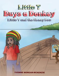 Little T Buys a Donkey - Little T and the Honey Bee - Yvonne Morgan-McKenzie - ebook